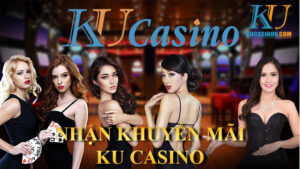 Hướng dẫn nhận khuyến mãi KU Casino cho thành viên mới